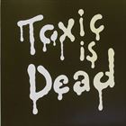 Toxic Is Dead