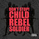 Dont Stop (feat. Child Rebel Soldier)