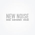 New Noise (+ Steve Aoki And Refused)