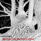 Dont Go Into The Forest Alone