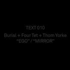 Ego / Mirror (+ Burial, Four Tet)