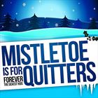 Mistletoe Is For Quitters