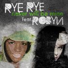 Never Will Be Mine (+ Rye Rye)