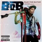 Play The Guitar (+ B.o.B)