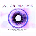 End Of The World (+ Alex Metric)