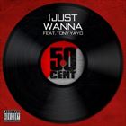 I Just Wanna (+ 50 Cent)