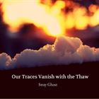 Our Traces Vanish With The Thaw