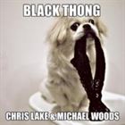 Black Thong (+ Michael Woods)