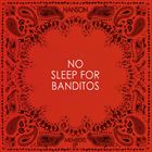 No Sleep For Banditos