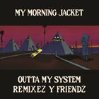 Outta My System: Remixez Y Friendz