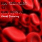Fresh Blood (+ Los Chikatilos)