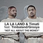 Not All About The Money (+ La La Land, Timati, Grooya)