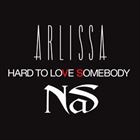 Hard To Love Somebody (+ Arlissa)