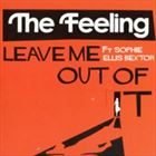 Leave Me Out Of It (+ Feeling)