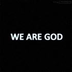 We Are God