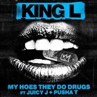 My Hoes They Do Drugs (+ King L)