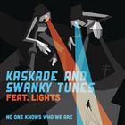 No One Knows Who We Are (+ Kaskade)