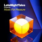 LateNightTales Presents Music For Pleasure