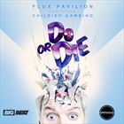Do or Die (+ Flux Pavilion)