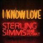 I Know Love (+ Sterling Simms)