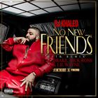 No New Friends (+ DJ Khaled)