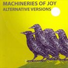 Machineries Of Joy Alternative Versions