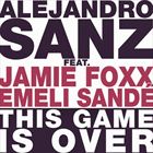 This Game Is Over (+ Alejandro Sanz)