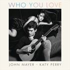Who You Love (+ John Mayer)
