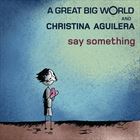 Say Something (+ A Great Big World)