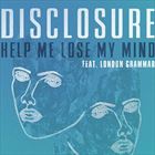 Help Me Lose My Mind (+ Disclosure)