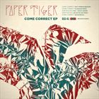 Come Correct (+ Paper Tiger)