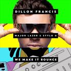 We Make It Bounce (+ Dillon Francis)