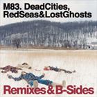 Dead Cities, Red Seas And Lost Ghosts: Remixes And B-Sides
