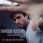 Let Me Be Your Lover (+ Enrique Iglesias)