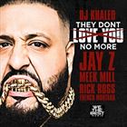 They Dont Love You No More (+ DJ Khaled)