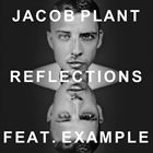 Reflections (+ Jacob Plant)