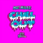 Chill Out (+ Mac Miller)