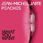 What You Want (+ Jean-Michel Jarre)