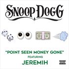 Point Seen Money Gone (+ Snoop Dogg)