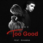Too Good (+ Drake)
