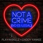 Not A Crime (+ Play N Skillz)
