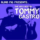 Blind Pig Presents: The Very Best Of Tommy Castro