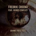 Behind These Eyes (+ Fredrik Croona)