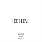 I Got Love (+ Miyagi и Эндшпиль)