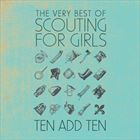 Ten Add Ten The Very Best Of Scouting For Girls