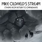 Mike Oldfields Stream (Theme From Return To Ommadawn)