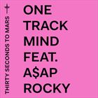 One Track Mind (+ Thirty Seconds To Mars)