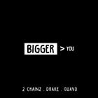Bigger > You