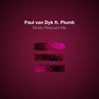 Music Rescues Me (+ Paul van Dyk)