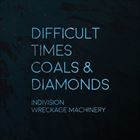 Difficult Times / Coals And Diamonds